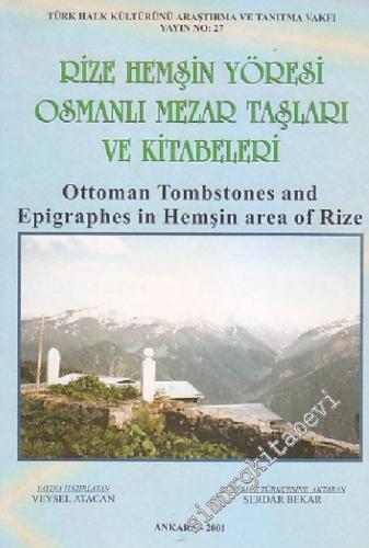 Rize Hemşin Yöresi Osmanlı Mezar Taşları ve Kitabeleri = Ottoman Tombstones and Epigraphes in Hemşin Area of Rize -        2001