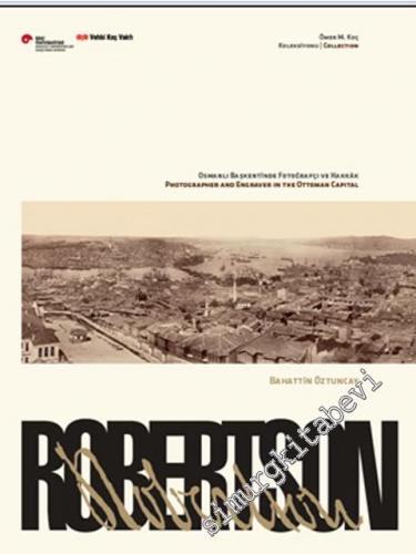 Robertson: Osmanlı Başkentinde Fotoğrafçı ve Hakkâk ( Ömer M. Koç Kole