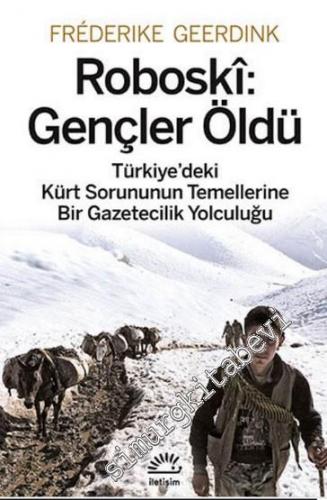Roboski: Gençler Öldü - Türkiye'deki Kürt Sorununun Temellerine Bir Gazetecilik Yolculuğu -