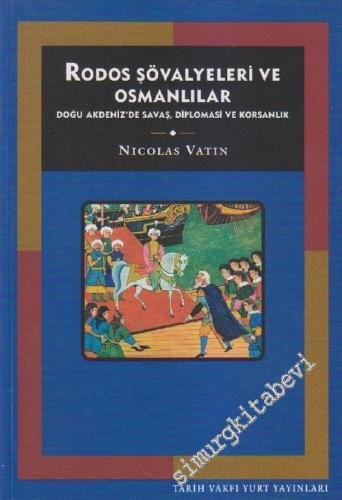 Rodos Şövalyeleri ve Osmanlılar: Doğu Akdeniz'de Savaş, Diplomasi ve K