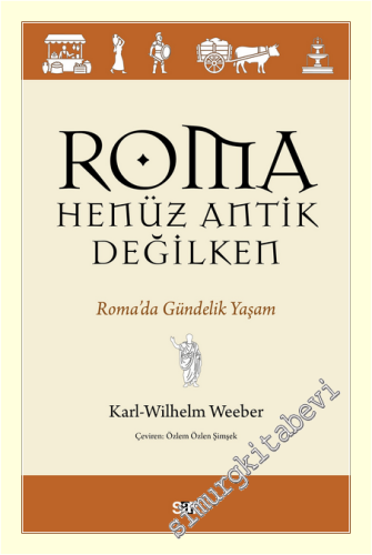 Roma Henüz Antik Değilken - Roma'da Gu¨ndelik Yaşam