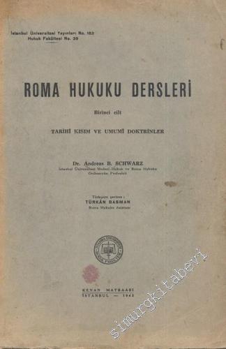 Roma Hukuku Dersleri 1: Tarihi Kısım ve Umumi Doktrinler  -