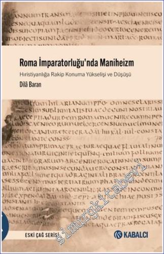 Roma İmparatorluğu'nda Maniheizm Hıristiyanlığa Rakip Konuma Yükselişi ve Düşüşü -        2024