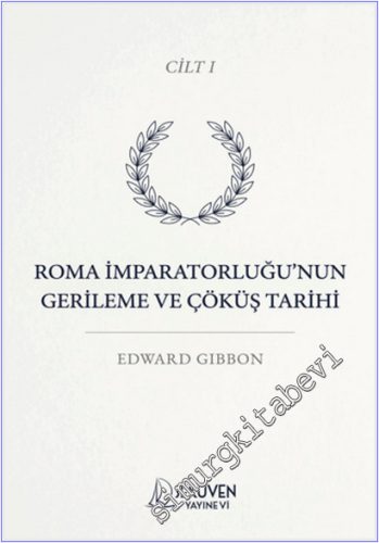 Roma İmparatorluğu'nun Gerileme ve Çöküş Tarihi - Cilt 1 -