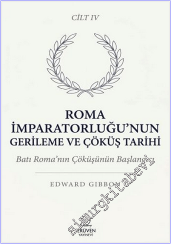 Roma İmparatorluğu'nun Gerileme ve Çöküş Tarihi - Cilt 4 : Batı Roma'nın Çöküşünün Başlangıcı -