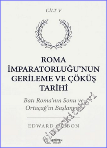 Roma İmparatorluğu'nun Gerileme ve Çöküş Tarihi - Cilt 5 : Batı Roma'nın Sonu Ortaçağ'ın Başlangıcı -