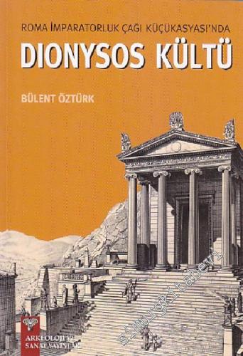 Roma İmparatorluk Çağı Küçükasyası'nda Dionysos Kültü -        2025