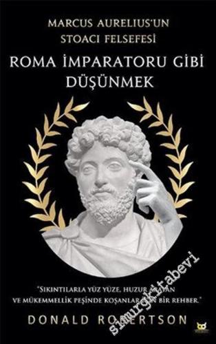 Roma İmparatoru Gibi Düşünmek - Marcus Aureliusun Stoacı Felsefesi