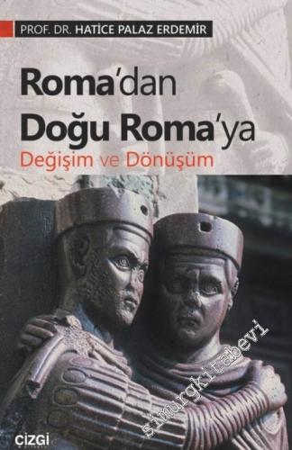 Roma'dan Doğu Roma'ya Değişim ve Dönüşüm -