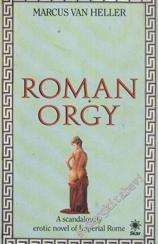 Roman Orgy: A Scandalously Erotic Novel Of Imperial Rome