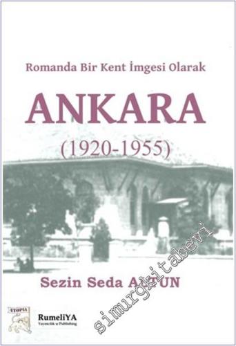 Romanda Bir Kent İmgesi Olarak Ankara (1920 - 1955) -        2024