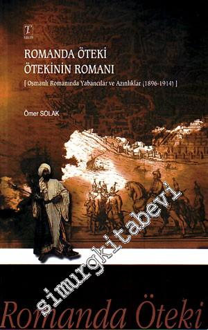 Romanda Öteki Ötekinin Romanı: Osmanlı Romanında Yabancılar ve Azınlıklar ( 1896 - 1914 ) -