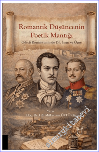 Romantik Düşüncenin Poetik Mantığı Gürcü Romantizminde Dil, İmge ve Öz