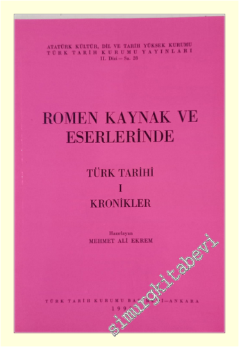 Romen Kaynak ve Eserlerinde Türk Tarihi Cilt I : Kronikler -