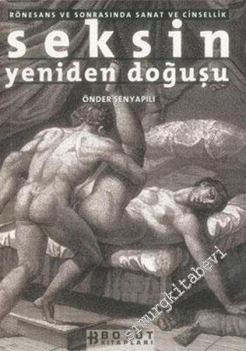 Rönesans ve Sonrasında Sanat ve Cinsellik: Seksin Yeniden Doğuşu -        2002