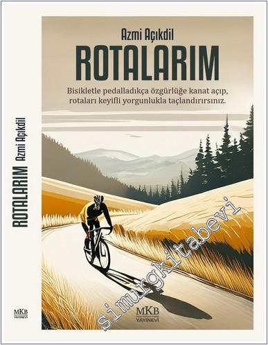 Rotalarım : Bisikletle Pedalladıkça Özgürlüğe Kanat Açıp Rotaları Keyifli Yorgunlukla Taçlandırırsınız -        2025
