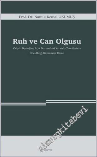 Ruh ve Can Olgusu : Vahyin Desteğine Açık Durumdaki Yaratılış Teorilerinin Öne Aldığı Kavramsal Küme -        2025