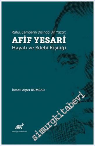 Ruhu Çemberin Dışında Bir Yazar: Afif Yesari Hayatı ve Edebi Kişiliği -        2021