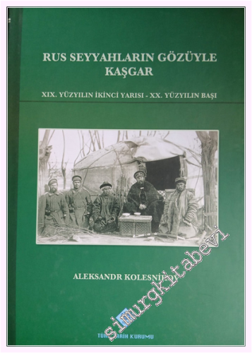 Rus Seyyahların Gözüyle Kaşgar: XIX. Yüzyılın İkinci Yarısı - XX. Yüzyılın Başı CİLTLİ -         2010