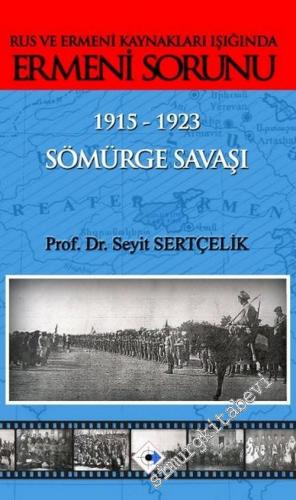 Rus ve Ermeni Kaynakları Işığında Ermeni Sorunu 1915 - 1923 - Sömürge Savaşı -        2015