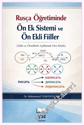 Rusça Öğretiminde Ön Ek Sistemi ve Ön Ekli Fiiller (Tablo ve Örneklerle Açıklamalı Ders Kitabı) -