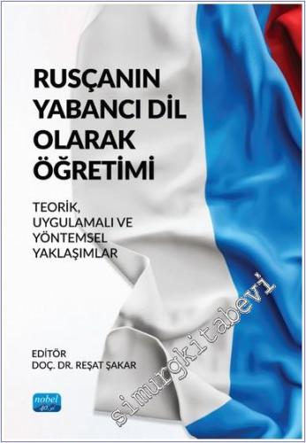 Rusçanın Yabancı Dil Olarak Öğretimi : Teorik Uygulamalı ve Yöntemsel Yaklaşımlar - 2024