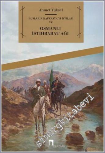 Rusların Kafkasya'yı İstilası ve Osmanlı İstihbarat Ağı -        2021