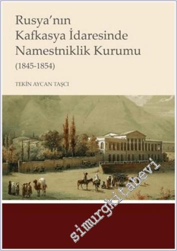 Rusya'nın Kafkasya İdaresinde Namestniklik Kurumu (1845-1854) -        2025