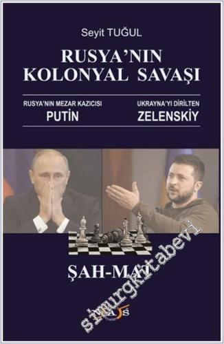 Rusya'nın Kolonyal Savaşı : Rusya'nın Mezar Kazıcısı - Ukrayna'yı Dirilten Zelenskiy - Şah Mat -        2023
