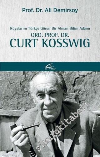 Rüyalarını Türkçe Gören Bir Bilim Adamı Ord. Prof. Dr. Curt Kosswig -        2019