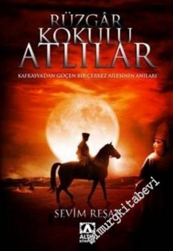 Rüzgar Kokulu Atlılar: Kafkasya'dan Göçen Bir Çerkez Ailesinin Anıları -        2006