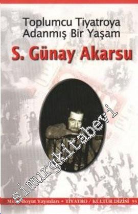 S. Günay Akarsu: Toplumcu Tiyatroya Adanmış Bir Yaşam -
