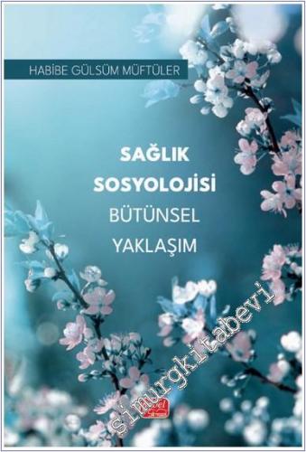 Sağlık Sosyolojisi Bütünsel Yaklaşım -        2025