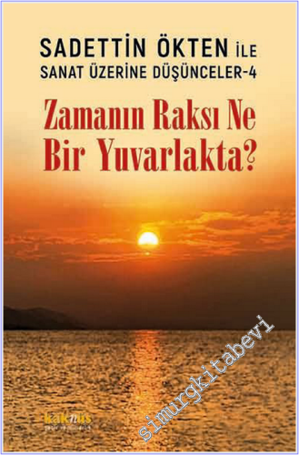 Saadettin Ökten ile Sanat Üzerine Düşünceler 4 - Zamanın Raksı Ne Bir 