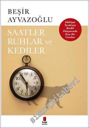 Saatler Ruhlar ve Kediler: Edebiyat Tarihinin Renkli Dünyasında Kısa Bir Cevelan -        2020