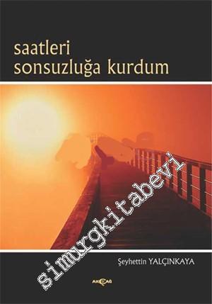 Saatleri Sonsuzluğa Kurdum -