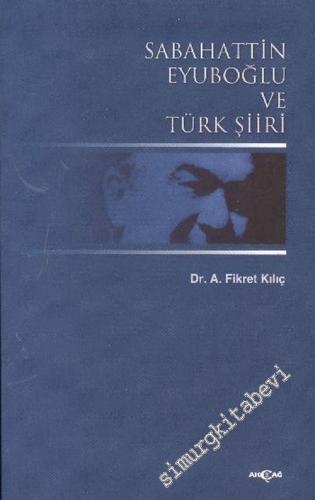 Sabahattin Eyuboğlu ve Türk Şiiri -        2004