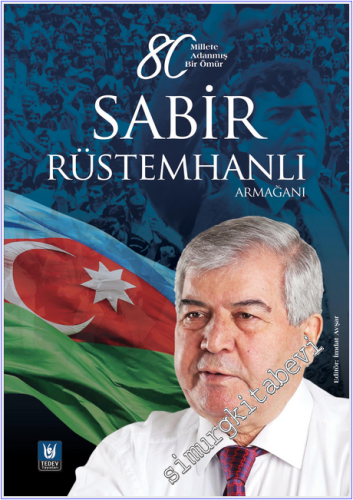 Sabir Rüstemhanlı Armağanı : Millete Adanmış Bir Ömür