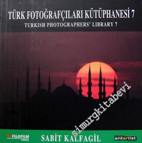 Sabit Kalfagil: Türk Fotoğrafçılar Kütüphanesi 7 = Turkish Photographe
