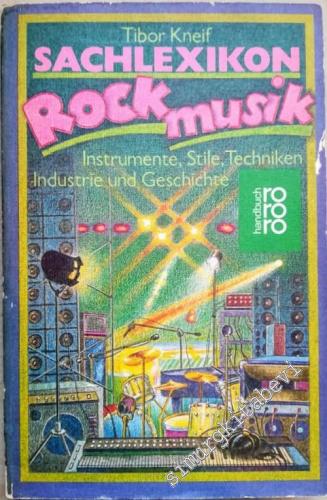 Sachlexikon Rockmusik: Instrumente, Stile, Techniken, Industrie und Ge