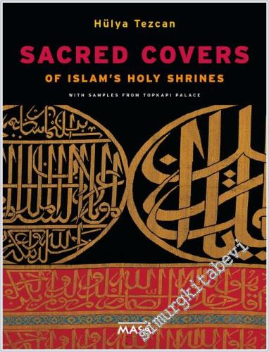 Sacred Covers : Of Islam's Holy Shrines / With Samples From Topkapı Pa