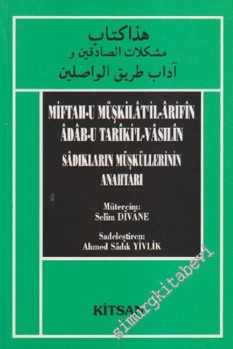 Sadıkların Müşkillerin Anahtarı = Miftahu Müşkilatil Arifin Adabu Tarikil Vasılin -