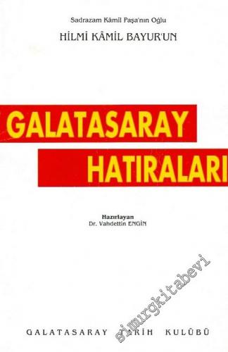Sadrazam Kamil Paşa'nın Oğlu Hilmi Kamil Bayur'un Galatasaray Hatıraları -        1995