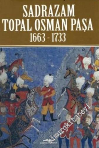 Sadrazam Topal Osman Paşa 1663-1733 -        2016