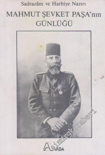 Sadrazam ve Harbiye Nazırı Mahmut Şevket Paşa'nın Günlüğü -        1988