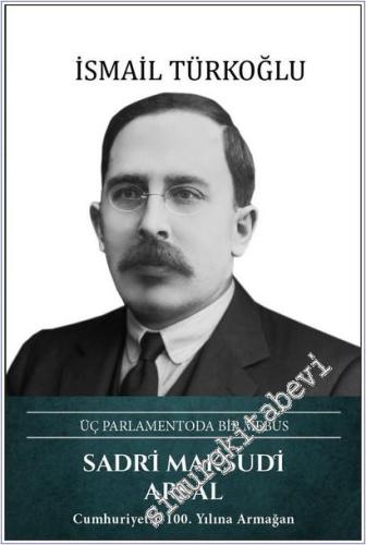 Sadri Maksudi Arsal: Üç Parlamentoda Bir Mebus -        2025