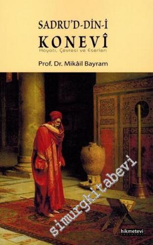 Sadru'd-Din-i Konevi: Hayatı, Çevresi ve Eserleri -        2012