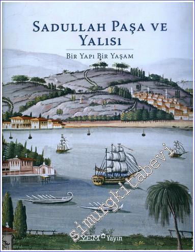 Sadullah Paşa ve Yalısı: Bir Yapı Bir Yaşam -