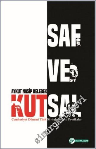 Saf ve Kutsal - Cumhuriyet Dönemi Türk Şiirinde Kurucu Poetikalar -        2024