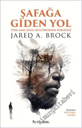 Şafağa Giden Yol : Tom Amca'nın Kulubesinin Hikayesi -        2024